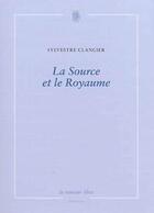 Couverture du livre « La source et le royaume » de Sylvestre Clancier aux éditions La Rumeur Libre