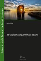 Couverture du livre « Introduction au rayonnement solaire » de Lucien Wald aux éditions Presses De L'ecole Des Mines