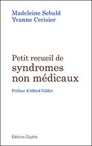 Couverture du livre « Petit recueil de syndromes non médicaux » de Madeleine Sebald et Yvanne Cerisier aux éditions Glyphe