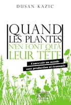 Couverture du livre « Quand les plantes n'en font qu'à leur tête » de Dusan Kazic aux éditions Empecheurs De Penser En Rond