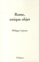 Couverture du livre « Rome, unique objet » de Philippe Lejeune aux éditions L'editeur