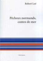 Couverture du livre « Pêcheux normands, contes de mer » de Robert Loë aux éditions Cheminances