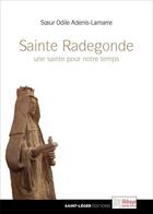 Couverture du livre « Sainte Radegonde ; une sainte pour notre temps » de Odile Adenis-Lamarre aux éditions Saint-leger