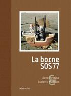 Couverture du livre « La borne SOS 77 » de Arno Bertina et Ludovic Michaux aux éditions Le Bec En L'air