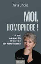 Couverture du livre « Moi homophobe ! le jour où mon fils m'a révélé son homosexualité » de Anna Ghione aux éditions Michalon Editeur