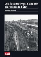 Couverture du livre « Locomotives à vapeur du réseau de l'Etat » de Bernard Collardey aux éditions La Vie Du Rail