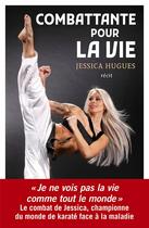 Couverture du livre « Combattante pour la vie » de Jessica Hugues aux éditions Mareuil Editions