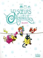 Couverture du livre « Les soeurs Moustaches : Intégrale Tomes 1 et 2 » de Miss Paty aux éditions Sarbacane
