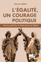 Couverture du livre « L'égalité, un courage politique : Dans le monde libre, la liberté découle de l'égalité » de Marianne Bruck aux éditions Code9