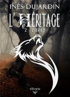 Couverture du livre « L'Héritage - 2 - Zirhao » de Dujardin Ines aux éditions Elixyria
