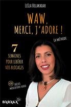 Couverture du livre « Waw, merci, j'adore ! la méthode pour libéer vos blocages ; inclus méditations en audio » de Leila Belakhdar aux éditions Jdh