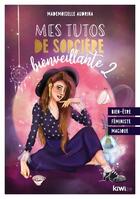 Couverture du livre « Mes tutos de sorcière bienveillante 2 : bien-être, féministe, magique » de Mademoiselle Audrina aux éditions Kiwi Eso