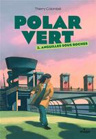 Couverture du livre « Polar vert - saison 1 Tome 2 : anguilles sous roches » de Thierry Colombie aux éditions Milan