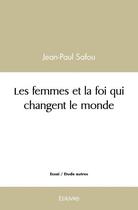 Couverture du livre « Les femmes et la foi qui changent le monde » de Safou Jean-Paul aux éditions Edilivre