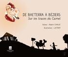 Couverture du livre « De Baeterra à Béziers ; sur les traces du Camel » de Robert Cavalie et Laitram aux éditions Du Mont