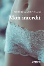 Couverture du livre « Mon interdit » de Nadege et Sixtine Lust aux éditions Viperine