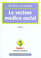 Couverture du livre « Secteur medico-social 2eme edition » de Legrand P aux éditions Berger-levrault