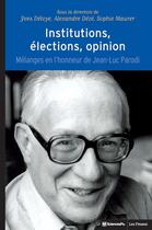 Couverture du livre « Institutions, élections, opinion : Mélanges en l'honneur de Jean-Luc Parodi » de Alexandre Deze et Sophie Maurer et Yves Deloye aux éditions Presses De Sciences Po