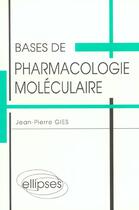 Couverture du livre « Bases de pharmacologie moleculaire » de Gies J.P. aux éditions Ellipses