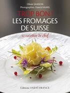 Couverture du livre « Trop bon ! les fromages de Suisse » de Olivier Samson aux éditions Ouest France