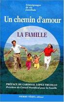 Couverture du livre « Un chemin d'amour, la famille. temoignages de vie familiale » de  aux éditions Tequi