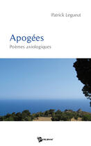 Couverture du livre « Apogées ; poèmes axiologiques » de Delahaye Jean aux éditions Publibook