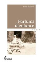 Couverture du livre « Parfums d'enfance » de Nadine Lecoudrier aux éditions Societe Des Ecrivains