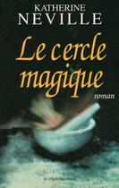 Couverture du livre « Le cercle magique » de Katherine Neville aux éditions Cherche Midi