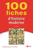 Couverture du livre « 100 fiches d'histoire moderne (2e édition) » de Stephane Durand et Eric Wenzel aux éditions Breal