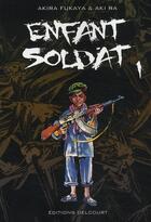 Couverture du livre « Enfant soldat Tome 1 » de Akira Fukaya et Aki-Ra aux éditions Delcourt