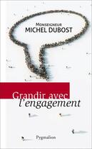 Couverture du livre « Grandir avec l'engagement » de Michel Dubost aux éditions Pygmalion