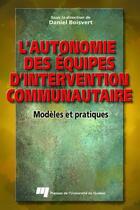 Couverture du livre « L'autonomie des équipes d'intervention communautaire ; modèles et pratiques » de Daniel Boisvert aux éditions Pu De Quebec