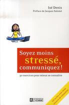 Couverture du livre « Soyez moins stressé, communiquez ! » de Ise Denis aux éditions Editions De L'homme