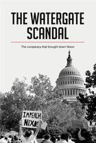 Couverture du livre « The watergate scandal : the conspiracy that brought down nixon » de  aux éditions 50minutes.com