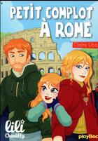 Couverture du livre « Lili Chantilly t.15 : petit complot à Rome » de Claire Ubac et Moernai aux éditions Play Bac