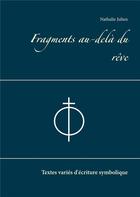 Couverture du livre « Fragments au-delà du rêve : textes variés d'écriture symbolique » de Nathalie Julien aux éditions Books On Demand