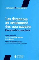 Couverture du livre « Les démences au croisement des non-savoirs » de Louis Ploton et Genevieve Arfeux-Vaucher aux éditions Presses De L'ehesp