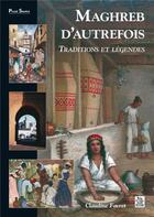 Couverture du livre « Maghreb d'autrefois ; traditions et légendes » de Claudine Favret aux éditions Editions Sutton