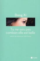Couverture du livre « Tu ne sais pas combien elle est belle » de Dong Xi aux éditions Editions De L'aube