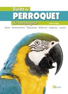 Couverture du livre « Guide du perroquet de compagnie » de Lisa Longo aux éditions Artemis