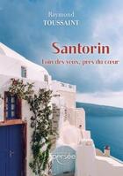 Couverture du livre « Santorin : loin des yeux, près du coeur » de Raymond Toussaint aux éditions Persee