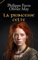 Couverture du livre « La princesse celte » de Olivier May et Philippe Favre aux éditions Favre