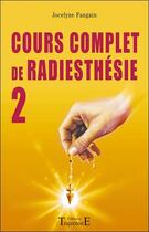 Couverture du livre « Cours complet de radiesthésie t.2 » de Jocelyne Fangain aux éditions Trajectoire