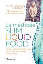 Couverture du livre « La slim liquid food ; mincir et conserver son poids de forme toute l'année sans privation » de Tatiana-Laurens Delarue aux éditions Josette Lyon