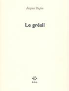 Couverture du livre « Le grésil » de Jacques Dupin aux éditions P.o.l