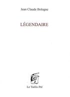 Couverture du livre « Légendaire » de Jean Claude Bologne aux éditions Taillis Pre
