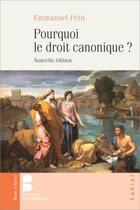 Couverture du livre « Pourquoi le droit canonique ? » de Emmanuel Petit aux éditions Parole Et Silence