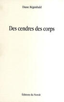 Couverture du livre « Des cendres des corps » de Diane Régimbald aux éditions Noroit