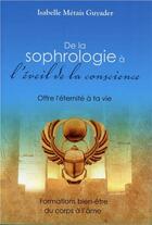 Couverture du livre « De la sophrologie à l'éveil de la conscience ; offre l'eternité à ta vie » de Isabelle Metais Guyader aux éditions Essenia