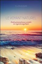 Couverture du livre « Le voyant naturel ; guide personnel pour accéder au royaume psychique » de Dugan Ellen aux éditions Ada
